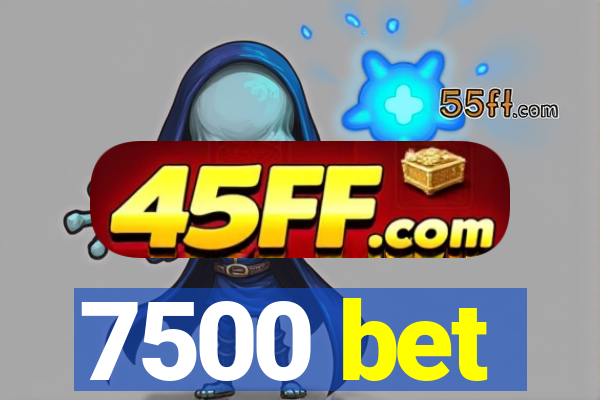 7500 bet